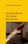 Cover-Bild zum Titel 'Das Handbuch für Deine Astralreise' von 'Herold Zu Moschdehner'