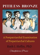 Cover-Bild zum Titel 'Pitiless Bronze: A Postpatriarchal Examination of Prepatriarchal Cultures' von 'Ruth J. Heflin'
