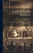 Cover-Bild zum Titel 'L'arcadia In Brenta: Ovvero, La Melanconia Sbandita Di Ginnesio Gavardo Vacalerio [pseud.]' von 'Giovanni Sagredo'