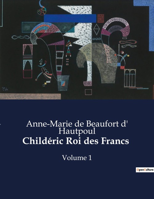 Childéric Roi des Francs - Anne-Marie de Beaufort d' Hautpoul