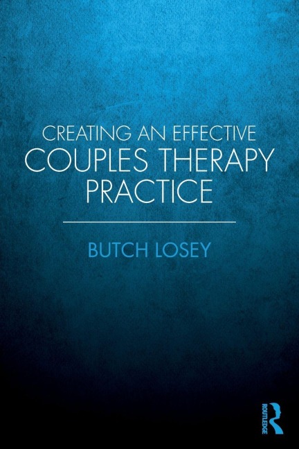 Creating an Effective Couples Therapy Practice - Butch Losey