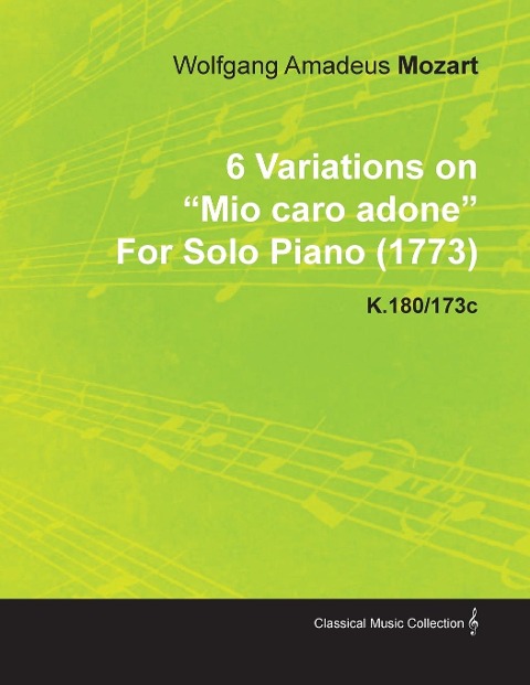 6 Variations on Mio Caro Adone by Wolfgang Amadeus Mozart for Solo Piano (1773) K.180/173c - Wolfgang Amadeus Mozart