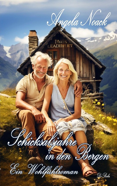 Schicksalsjahre in den Bergen - Ein Wohlfühlroman - Angela Noack