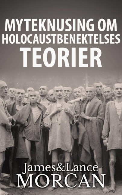 Myteknusing om Holocaustbenektelses Teorier - James Morcan, Lance Morcan