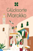Cover-Bild zum Titel 'Glücksorte Marokko' von 'Natascha Hödl'