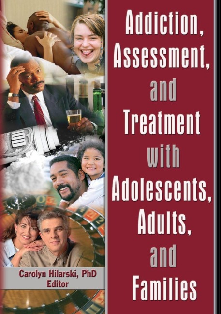 Addiction, Assessment, and Treatment with Adolescents, Adults, and Families - M. Carolyn Hilarski