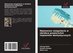 Cover-Bild zum Titel 'Najnowsze osi¿gni¿cia w obróbce powierzchni implantów dentystycznych' von 'Chirag Patel, Sareen Duseja, Neha Liya'