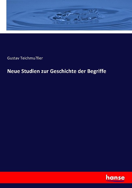 Neue Studien zur Geschichte der Begriffe - Gustav Teichmu¿ller