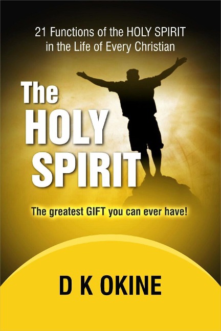 21 Functions Of the Holy Spirit In The Life Of Every Christian - D K Okine