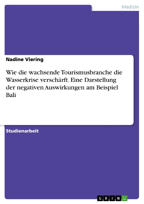 Wie die wachsende Tourismusbranche die Wasserkrise verschärft. Eine Darstellung der negativen Auswirkungen am Beispiel Bali - Nadine Viering
