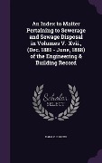 Cover-Bild zum Titel 'An Index to Matter Pertaining to Sewerage and Sewage Disposal in Volumes V.-Xvii., (Dec. 1881 - June, 1888) of the Engineering & Building Record' von 'Dana C Barber'