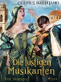 Cover-Bild zum Titel 'Die lustigen Musikanten. Ein Singspiel' von 'Clemens Brentano'