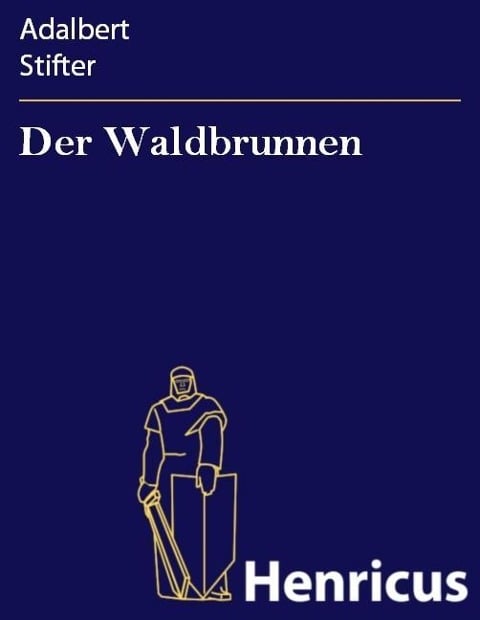 Der Waldbrunnen - Adalbert Stifter