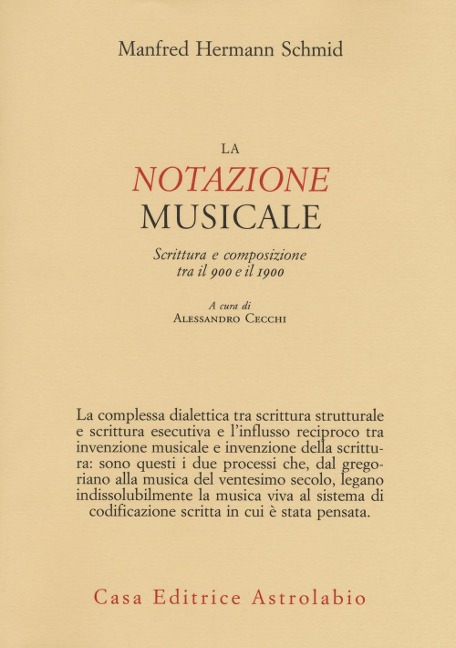 La notazione musicale. Scrittura e composizione tra il 900 e il 1900 - Manfred Hermann Schmid
