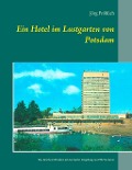 Cover-Bild zum Titel 'Ein Hotel im Lustgarten von Potsdam' von 'Jörg Fröhlich'