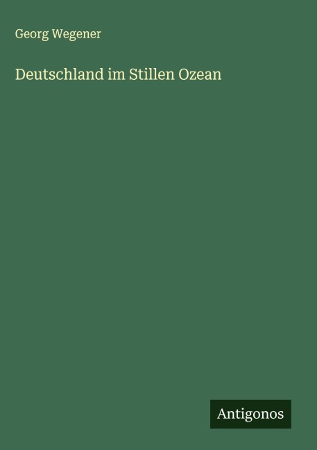 Deutschland im Stillen Ozean - Georg Wegener