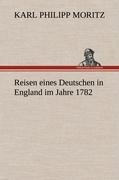 Reisen eines Deutschen in England im Jahre 1782 - Karl Philipp Moritz