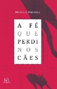 A fé que perdi nos cães - Marcelo Mirisola