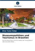 Museumspolitiken und Tourismus in Brasilien - Eline Tosta Felipe