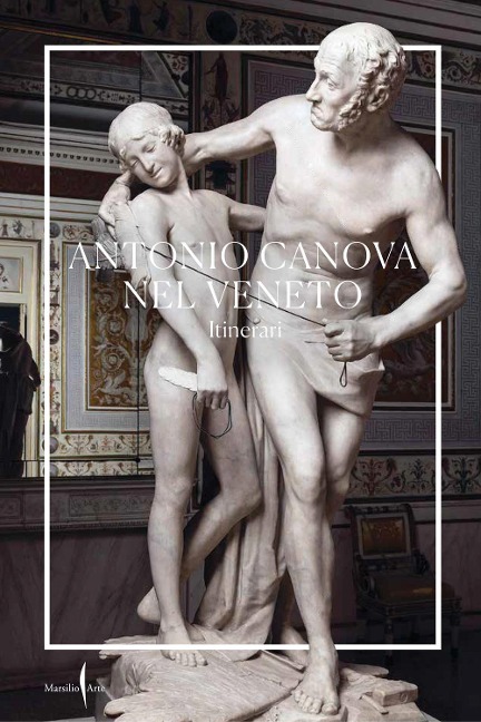 Antonio Canova nel Veneto. Itinerari - Elena Catra, Vittorio Pajusco