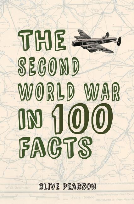 The Second World War in 100 Facts - Clive Pearson
