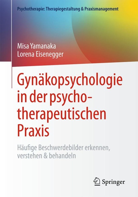 Gynäkopsychologie in der psychotherapeutischen Praxis - Misa Yamanaka, Lorena Eisenegger
