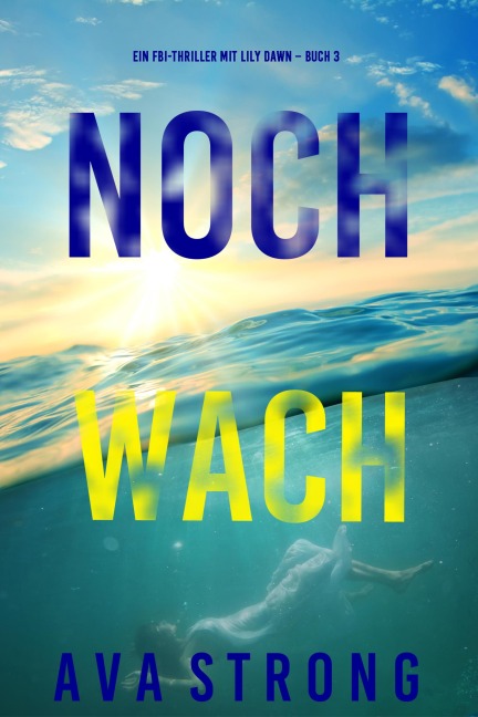 Noch wach (Ein FBI-Thriller mit Lily Dawn - Buch 3) - Ava Strong