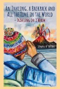 Cover-Bild zum Titel 'An Inkling, A Backpack, and All the Time in the World.... Traveling on a Whim' von 'Tamara Bryant'