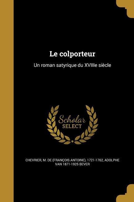 Le colporteur: Un roman satyrique du XVIIIe siècle - Adolphe Van Bever