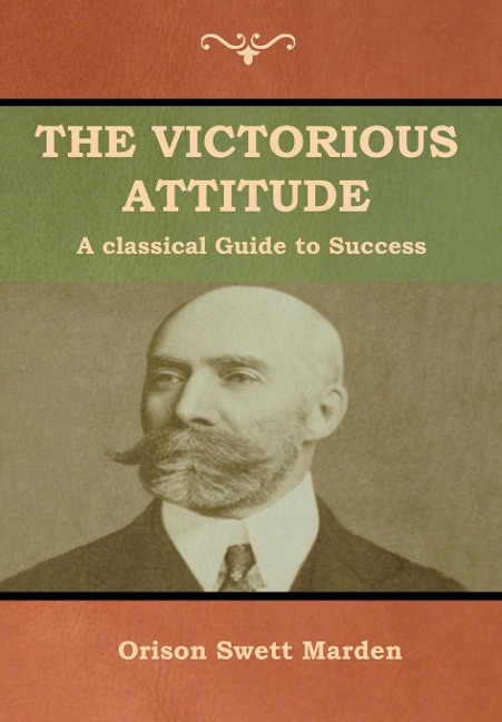 The Victorious Attitude - Orison Swett Marden