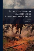 Cover-Bild zum Titel 'Patriotism and the Slaveholders' Rebellion. An Oration' von 'Henry C S (Caleb Sprague)'
