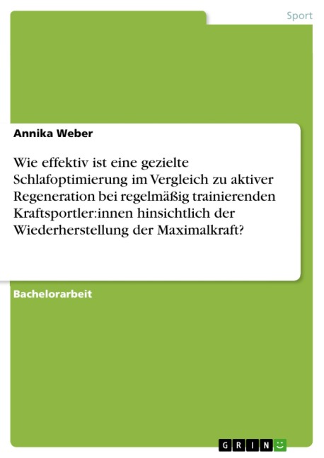 Wie effektiv ist eine gezielte Schlafoptimierung im Vergleich zu aktiver Regeneration bei regelmäßig trainierenden Kraftsportler:innen hinsichtlich der Wiederherstellung der Maximalkraft? - Annika Weber