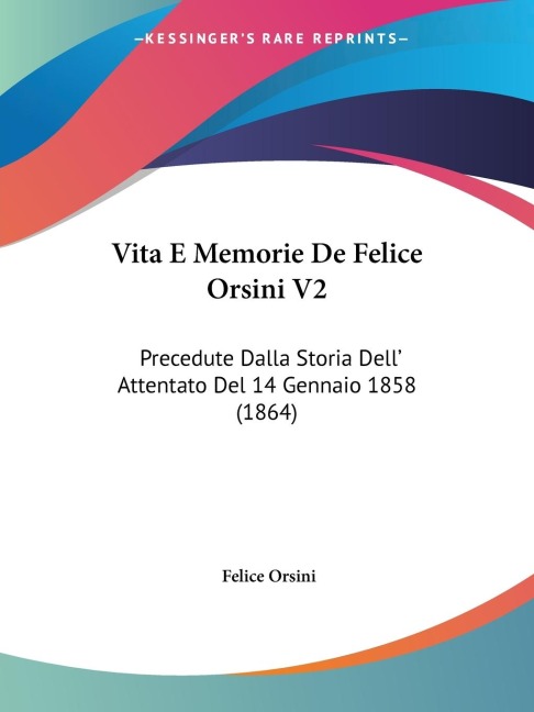 Vita E Memorie De Felice Orsini V2 - Felice Orsini