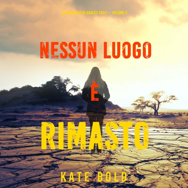 Nessun luogo è rimasto (Un Thriller di Harley Cole ¿ Volume 2) - Kate Bold