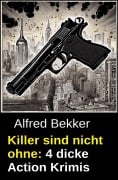 Cover-Bild zum Titel 'Killer sind nicht ohne: 4 dicke Action Krimis' von 'Alfred Bekker'