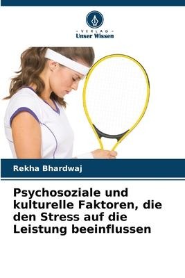 Psychosoziale und kulturelle Faktoren, die den Stress auf die Leistung beeinflussen - Rekha Bhardwaj