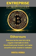 Ethereum - Découvrez les secrets de la crypto-monnaie et de la blockchain pour investir en toute sécurité et de manière rentable - 