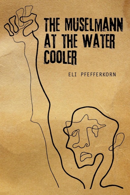 The Müselmann at the Water Cooler - Eli Pfefferkorn