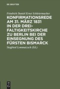 Cover-Bild zum Titel 'Konfirmationsrede am 31. März 1831 in der Dreifaltigkeitskirche zu Berlin bei der Einsegnung des Fürsten Bismarck' von 'Friedrich Daniel Ernst Schleiermacher'