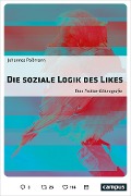 Cover-Bild zum Titel 'Die soziale Logik des Likes' von 'Johannes Paßmann'