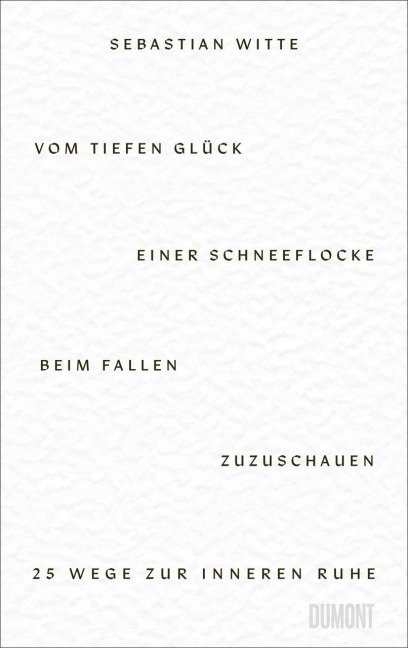 Vom tiefen Glück, einer Schneeflocke beim Fallen zuzuschauen - Sebastian Witte
