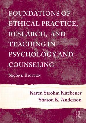Foundations of Ethical Practice, Research, and Teaching in Psychology and Counseling - Karen Strohm Kitchener, Sharon K Anderson