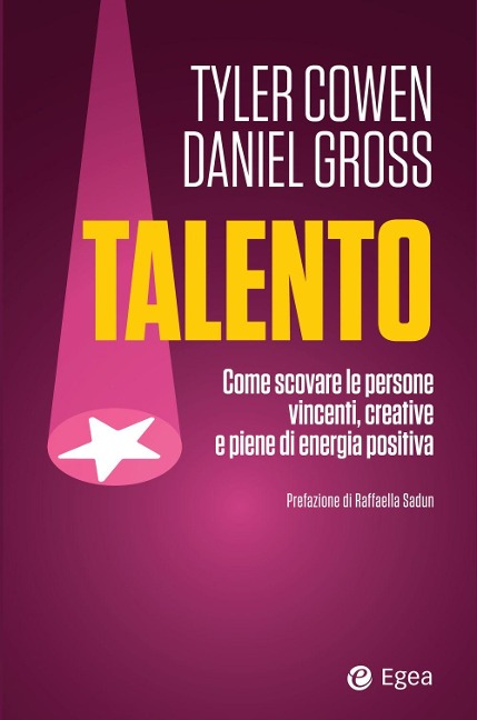 Talento. Come scovare le persone vincenti, creative e piene di energia positiva - Tyler Cowen, Daniel Gross