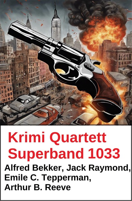 Krimi Quartett Superband 1033 - Alfred Bekker, Emile C. Tepperman, Jack Raymond, Arthur B. Reeve
