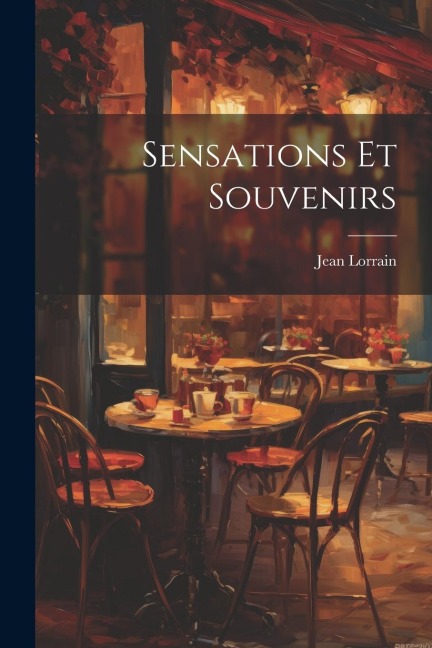Sensations Et Souvenirs - Jean Lorrain
