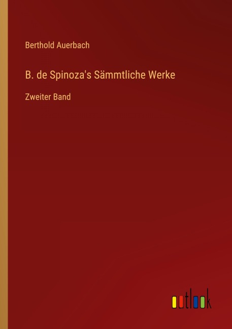 B. de Spinoza's Sämmtliche Werke - Berthold Auerbach