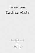 Cover-Bild zum Titel 'Der sichtbare Glaube' von 'Susanne Wegmann'