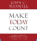 Make Today Count - John C Maxwell