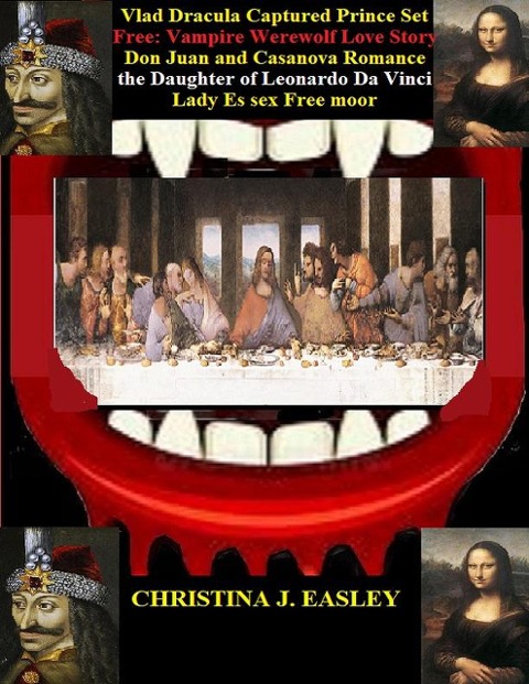 Vlad Dracula, Captured Prince Set Free: Vampire Werewolf Love Story Don Juan and Casanova Romance the Daughter of Leonardo da Vinci Lady Es sex Free moor (Love at First Bite, #5) - Christina J. Easley