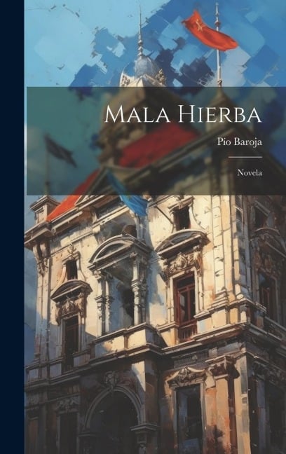 Mala Hierba: Novela - Pío Baroja